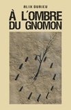 Alix Durieu - À l'ombre du gnomon.