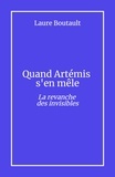 Laure Boutault - Quand Artémis  s'en mêle - La revanche des invisibles.