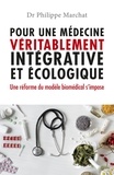Philippe Marchat - Pour une médecine véritablement intégrative et écologique - Une réforme du modèle biomédical s'impose.