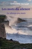 Christine Muller - Les mots du silence, le silence des mots.