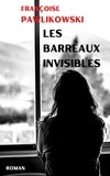 Françoise Pawlikowski - Les Barreaux invisibles.