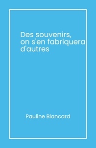 Pauline Blancard - Des souvenirs, on s'en fabriquera d'autres.