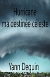 Yann Dequin - Hurricane  ma destinée céleste.