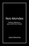 Julia Denome - Nos Mondes - Petites réflexions pour sortir du moule.