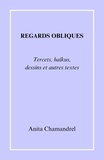 Anita Chamandrel - Regards obliques - Tercets, haïkus, dessins et autres textes.