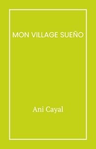 Ani Cayal - Mon village Sueño.