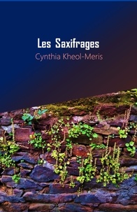 Cynthia Kheol-meris - Les Saxifrages.