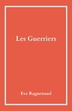 Eve Raguenaud - Les Guerriers.