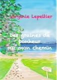 Virginie Lepeltier - Des graines de bonheur sur mon chemin.