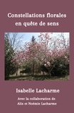 Isabelle Lacharme - Constellations florales : en quête de sens.