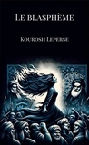 Kourosh Leperse - Le Blasphème.