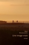 Marc Moutoussamy - Une image vraie - roman.