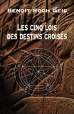 Benoit Roch Geis - Les cinq lois des destins croisés.