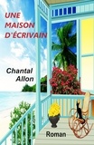 Chantal Allon - Une maison d'écrivain.
