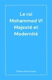 Thierno bocar Kane - Le Roi Mohammed VI - Majesté et Modernité.