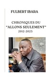 Fulbert Ibara - Chroniques du "Allons seulement".