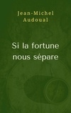 Jean-Michel Audoual - Si la fortune nous sépare.