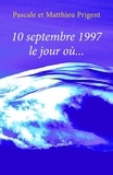 Pascale PRIGENT et Matthieu PRIGENT - 10 septembre 1997, le jour où....