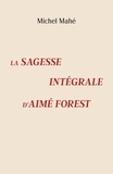 Michel Mahé - La Sagesse intégrale d'Aimé Forest.