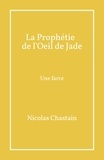 Nicolas Chastain - La Prophétie de l'Oeil de Jade - Une farce.