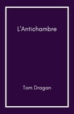 Tom Dragan - L'Antichambre.