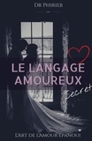 DR PHIRIEB - Le Langage amoureux secret - L'Art de l'Amour épanoui.