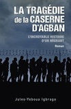 Jules-Yeboua Igbrago - La Tragédie de la caserne d'Agban - L'Incroyable Histoire d'un migrant.