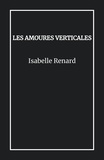 Isabelle Renard - Les Amoures verticales.