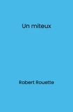 Robert Rouette - Un miteux.