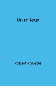 Robert Rouette - Un miteux.