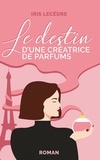 Iris Lecèdre - Le Destin d'une créatrice de parfums - Roman Feel-Good.