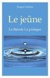 Jacques Lalanne - Le Jeûne - La théorie - La pratique.