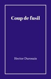 Hector Durosais - Coup de fusil.