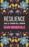 Olivia Braqueville - Résilience - Sur le chemin de l'amour.
