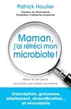 Patrick Houlier - Maman, j'ai rétréci mon microbiote !.