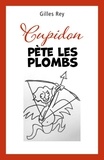 Gilles Rey - Cupidon pète les plombs.