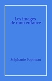 Stéphanie Popineau - Les images  de mon enfance.