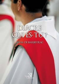 Xavier De Barbeyrac - Diacre qui es-tu ?.