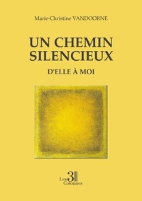 Marie-Christine Vandoorne - Un chemin silencieux - D'elle à moi.