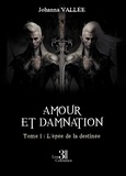Johanna Vallée - Amour et damnation Tome 1 : L'épée de la destinée.