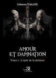 Johanna Vallée - Amour et damnation Tome 1 : L'épée de la destinée.