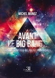 Michel Munoz - Avant le Big Bang... - L'écume quantique des Pulses primordiaux.