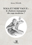 Robert Teller - Yoga et nerf vague : le chaînon manquant du yoga moderne ?.