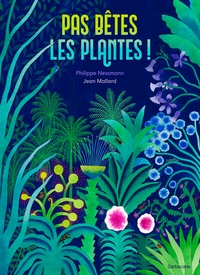Philippe Nessmann et Jean Mallard - Pas bêtes les plantes !.