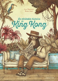 Marco Somà et Luca Tortolini - La véritable histoire de King Kong.