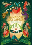 Emilie Chazerand et Marion Arbona - La maison sous la maison.