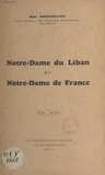 Adrien Bressolles et Michel Feghali - Notre-Dame du Liban et Notre-Dame de France - Discours prononcé le 21 mai 1939 en l'église maronite de Paris à l'occasion de la célébration de Notre-Dame du Liban.