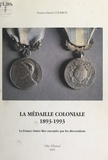 Francis-Henri Courroy et Philippe Séguin - La médaille coloniale, 1893-1993 - La France Outre-Mer racontée par les décorations.