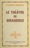 Jacques Robichez - Le théâtre de Giraudoux.