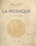 Adrien Blanchet - La mosaïque - Avec 24 planches en phototypie.